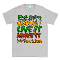 Black History Learn It Live It Make It 365 Days A Classic Tee | Teevron