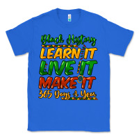 True Royal black history learn it live it make it 365 days a Classic Tee - NancyCooperArtShop