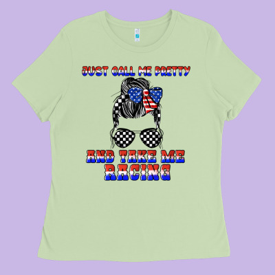 Just Call Me Pretty And Take Me Racing Ladies Tee Designed By Jahusdesignshop