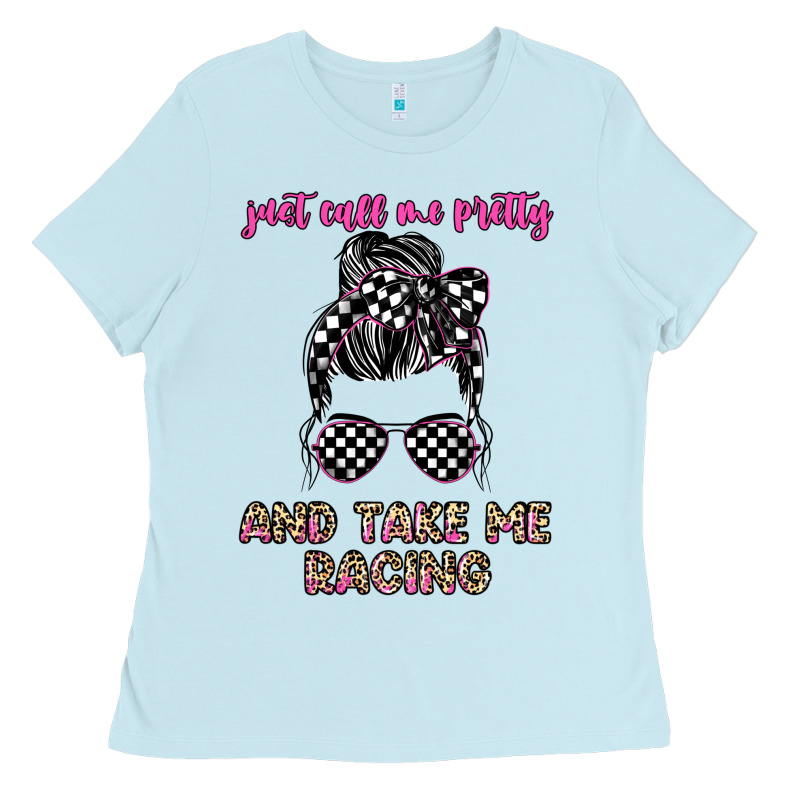 Just Call Me Pretty And Take Me Racing Ladies Tee by JahusDesignShop | Teevron
