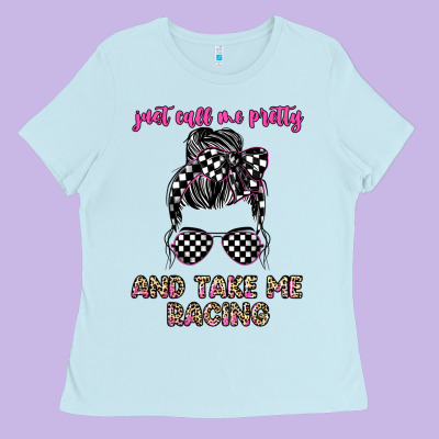 Just Call Me Pretty And Take Me Racing Ladies Tee Designed By Jahusdesignshop