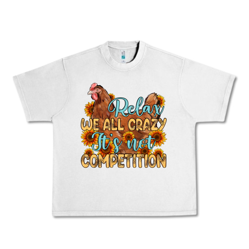 Relax We All Crazy It S Not Competition Urban Heavy Tee by MaliasSmallBusiness | Teevron