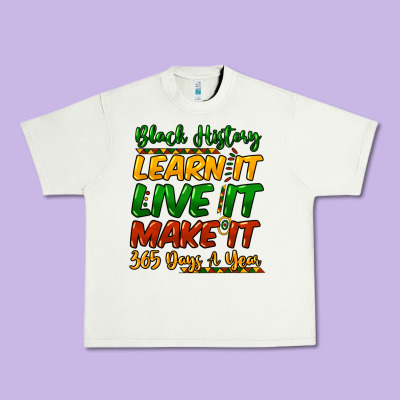Black History Learn It Live It Make It 365 Days A Urban Heavy Tee Designed By Nancycooperartshop