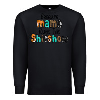 Black Because Mama Runs This Shitshow Premium Sweatshirt - CowCowDesign
