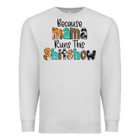 Dove Grey Because Mama Runs This Shitshow Premium Sweatshirt - CowCowDesign