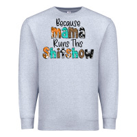 Heather Grey Because Mama Runs This Shitshow Premium Sweatshirt - CowCowDesign