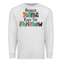 Oatmeal Heather Because Mama Runs This Shitshow Premium Sweatshirt - CowCowDesign