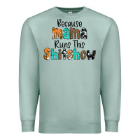 Seafoam Because Mama Runs This Shitshow Premium Sweatshirt - CowCowDesign