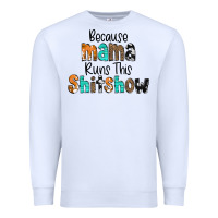 White Because Mama Runs This Shitshow Premium Sweatshirt - CowCowDesign