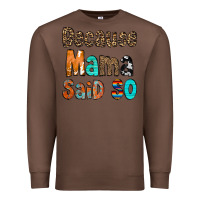 Chestnut Because Mama Said So Premium Sweatshirt - CowCowDesign