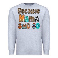 Heather Grey Because Mama Said So Premium Sweatshirt - CowCowDesign