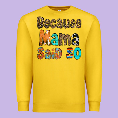 Because Mama Said So Premium Sweatshirt Designed By Cowcowdesign