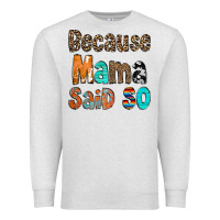 Oatmeal Heather Because Mama Said So Premium Sweatshirt - CowCowDesign