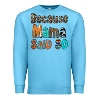 Ocean Blue Because Mama Said So Premium Sweatshirt - CowCowDesign
