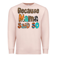 Pale Pink Because Mama Said So Premium Sweatshirt - CowCowDesign