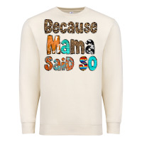 Sandshell Because Mama Said So Premium Sweatshirt - CowCowDesign