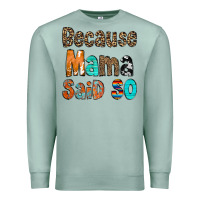 Seafoam Because Mama Said So Premium Sweatshirt - CowCowDesign