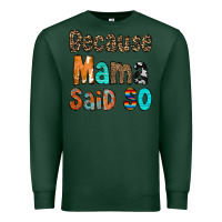 Sports Green Because Mama Said So Premium Sweatshirt - CowCowDesign