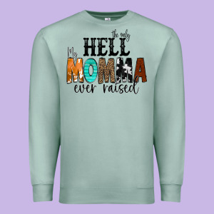 The Only Hell My Momma Ever Raised Premium Sweatshirt Designed By Cowcowdesign