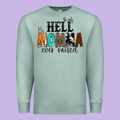 The Only Hell My Momma Ever Raised Premium Sweatshirt Designed By Cowcowdesign