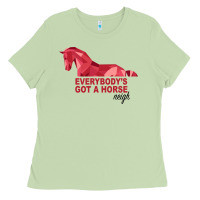 Everybody's Got A Horse Neigh Ladies Tee | Teevron