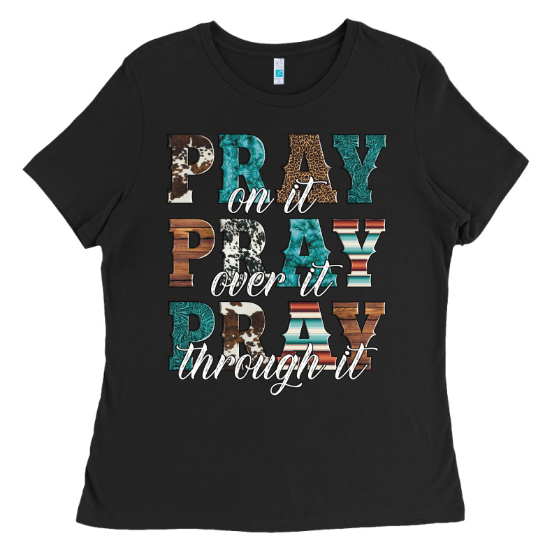 Pray On It Pray Over It Pray Through It Ladies Tee by Artiststas | Teevron
