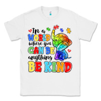White in a world where you can be anything be kind Classic Tee - MaliasSmallBusiness