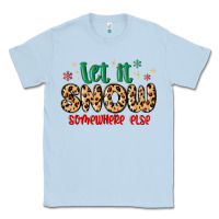 Dusty Blue let it snow somewhere else Classic Tee - MaliasSmallBusiness
