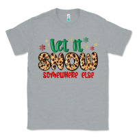Heather Grey let it snow somewhere else Classic Tee - MaliasSmallBusiness