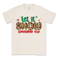 Natural let it snow somewhere else Classic Tee - MaliasSmallBusiness
