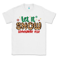 White let it snow somewhere else Classic Tee - MaliasSmallBusiness