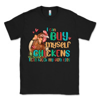 Black i can buy myself chickens i can hatch my own eggs Classic Tee - MaliasSmallBusiness