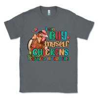 Charcoal Heather i can buy myself chickens i can hatch my own eggs Classic Tee - MaliasSmallBusiness