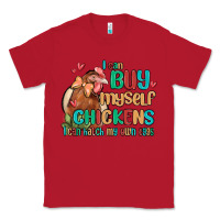 Red i can buy myself chickens i can hatch my own eggs Classic Tee - MaliasSmallBusiness