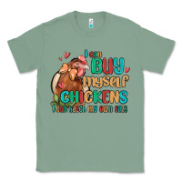 Sage i can buy myself chickens i can hatch my own eggs Classic Tee - MaliasSmallBusiness