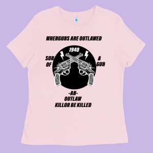 Guns - When Guns Are Outlawed I'll Be Outlaw Ladies Tee Designed By Bettercallsaul