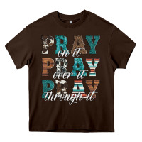 Chocolate Brown pray on it pray over it pray through it Heavy Core Tee - Artiststas