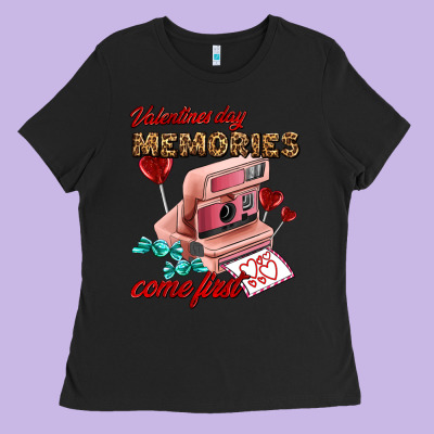 Valentines Day Memories Come First Ladies Tee Designed By Adodesignshop