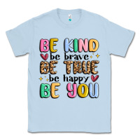 Dusty Blue be kind be brave be true be happy be you Classic Tee - MaliasSmallBusiness