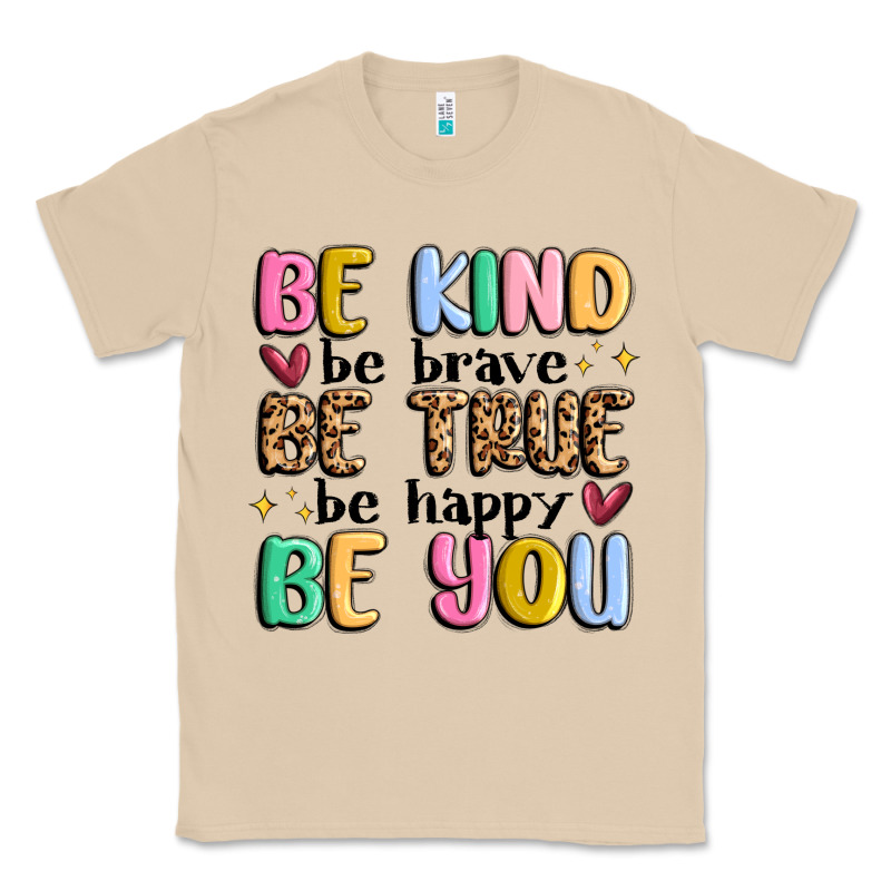 Be Kind Be Brave Be True Be Happy Be You Classic Tee by MaliasSmallBusiness | Teevron