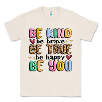 Natural be kind be brave be true be happy be you Classic Tee - MaliasSmallBusiness