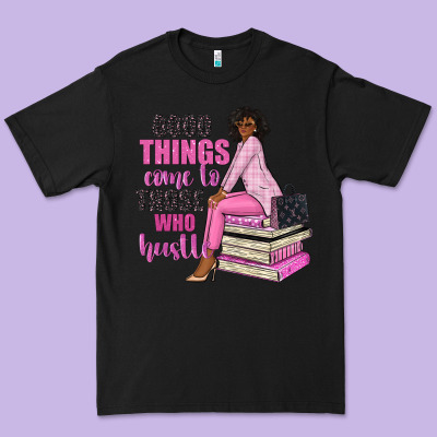 Good Things Come To Those Who Hustle Premium Tee Designed By Nancycooperartshop