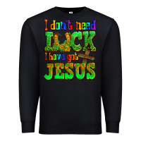 Black St. Patrick's I dont need luck i have got Jesus Premium Sweatshirt - OliviaCreatesArt