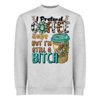Heather Grey i pretend coffee helps but i'm still a bitch Heavyweight Sweatshirt - BarkalooDesign