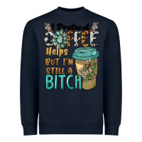 Navy i pretend coffee helps but i'm still a bitch Heavyweight Sweatshirt - BarkalooDesign