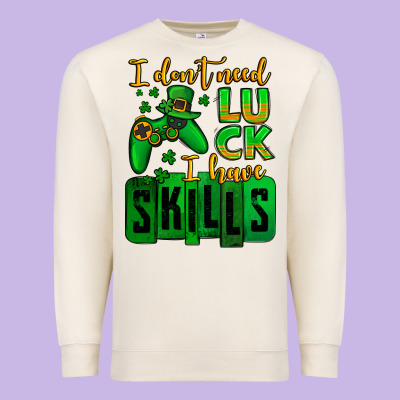 St. Patrick's I Don't Need Luck I Have Skills Premium Sweatshirt Designed By Oliviacreatesart