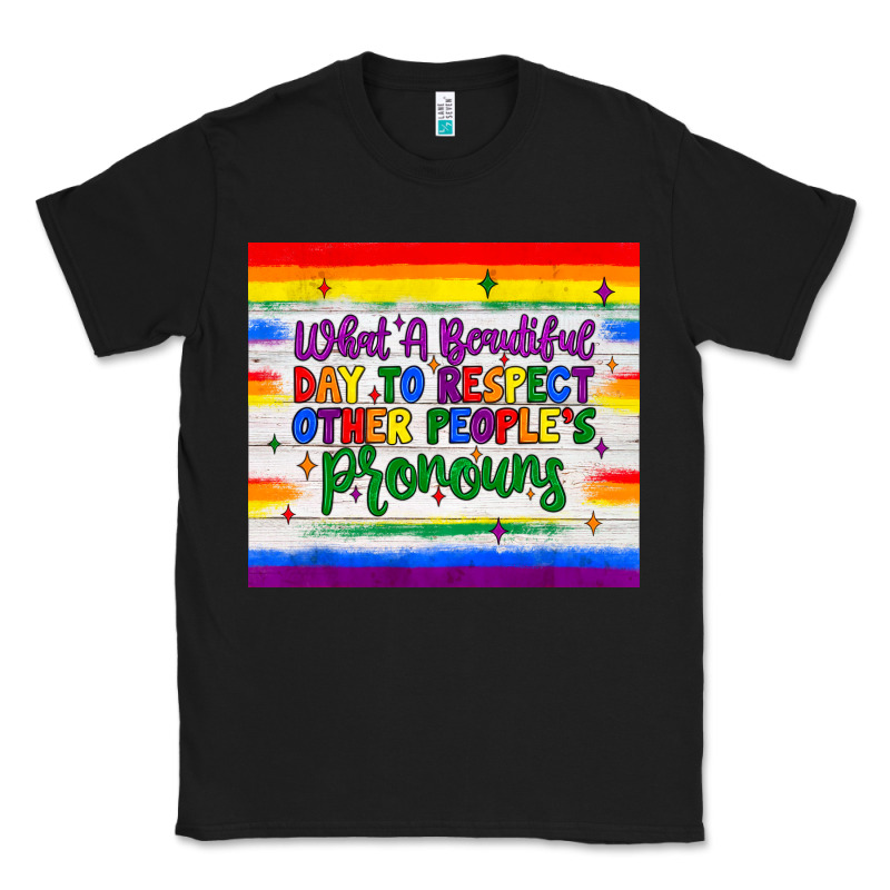 What A Beautiful Day To Respect Other People's Pronouns  Tumbler Classic Tee by JahusDesignShop | Teevron