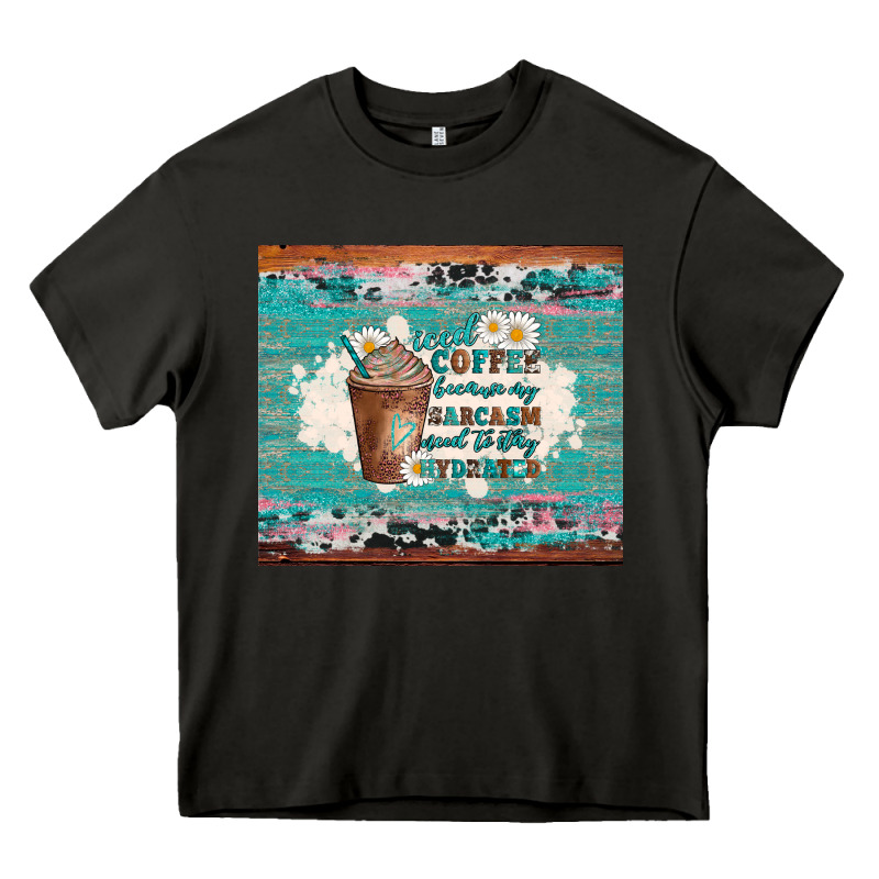 Iced Coffee Because My Sarcasm Need To Stay Hydrated Heavy Core Tee by Artiststas | Teevron