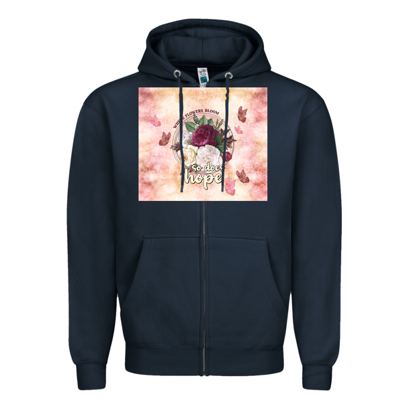 Where Flowers Bloom So Does Hope Zipper Hoodie by TumblerDesignByShophia | Teevron