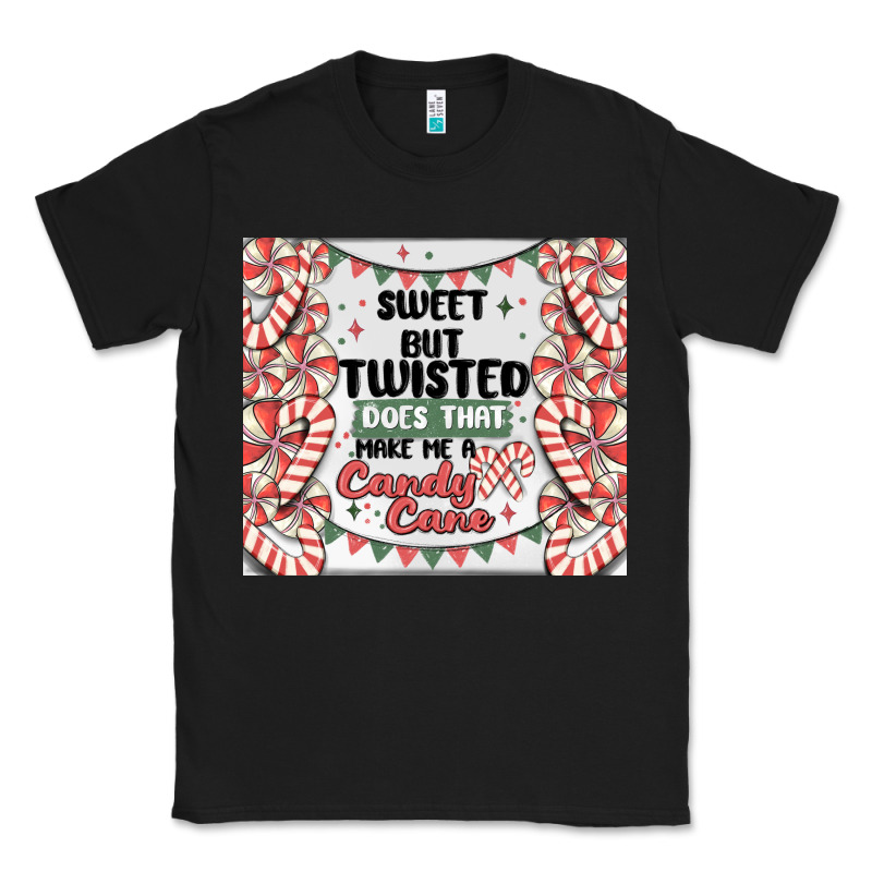 Sweet But Twisted Does That Make Me A Candy Cane Classic Tee by MaliasSmallBusiness | Teevron